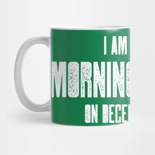 I am only a morning person on December 25 - funny, novelty, Mug